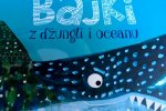 "Bajki z dżungli i oceanu" wyd. Media Rodzina, to doskonała lektura zarówno dla przedszkolaków, jak i starszych dzieci (fot. Ewelina Zielińska/SilesiaDzieci.pl)