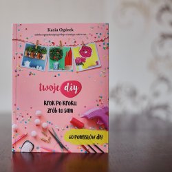 "Twoje DIY. Krok po kroku zrób to sam" to książka najpopularniejszej polskiej blogerki DIY Kasi Ogórek (fot. Ewelina Zielińska)