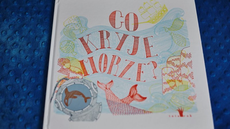 "Co kryje morze?" to niezwykła książka Ainy Bestard wydana przez wydawnictwo Tatarak (fot. Ewelina Zielińska)