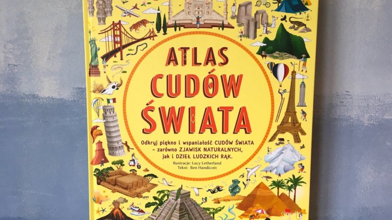 „Atlas cudów świata” wydała Nasza Księgarnia (fot. Ewelina Zielińska/SilesiaDzieci.pl)