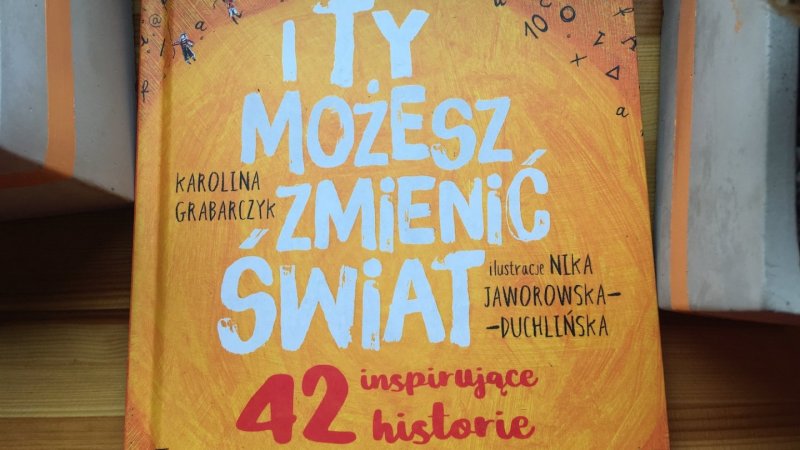 W naszym konkursie można wygrać książkę pt. "I ty możesz zmieniać świat" (fot. Ewelina Zielińska/SilesiaDzieci.pl)