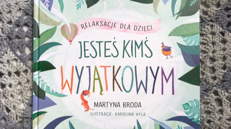"Jesteś kimś wyjątkowym" to zbiór barwnych opowieści, zwracających uwagę na wiele wartości (fot. Ewelina Zielińska/SilesiaDzieci.pl) 