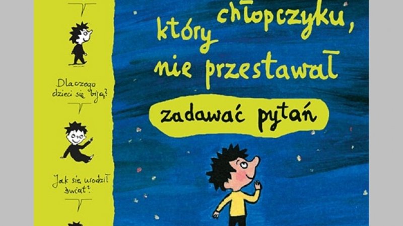 Wydawnictwo ZNAK wydało ciekawą książkę filozoficzną dla dzieci pt. „O Grzesiu, chłopczyku, który nie przestawał zadawać pytań” (fot. usmesmake.pl)