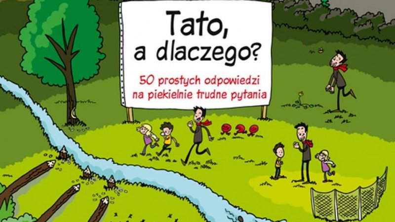 "Tato, a dlaczego? 50 prostych odpowiedzi na piekielnie trudne pytania" Wojciech Mikołuszko (fot. mat. redakcji SD)