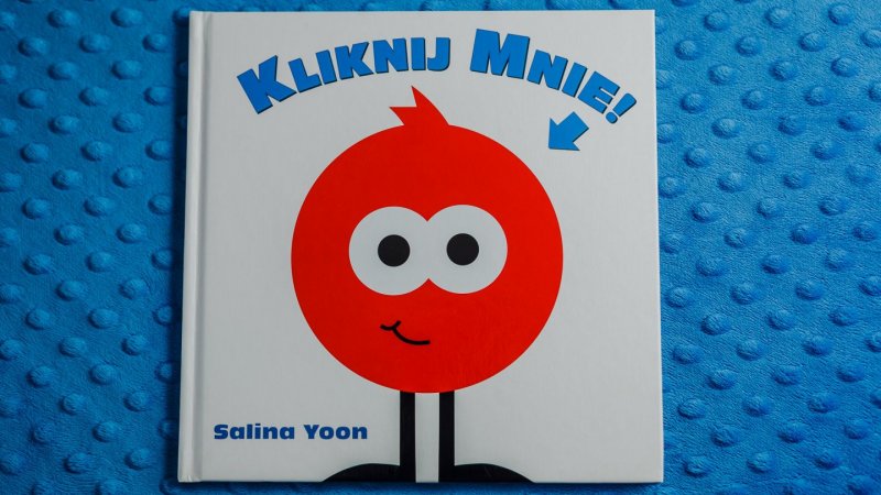 "Kliknij mnie" to interaktywna książka dla najmłodszych od wydawnictwa Babaryba (fot. Ewelina Zielińska)