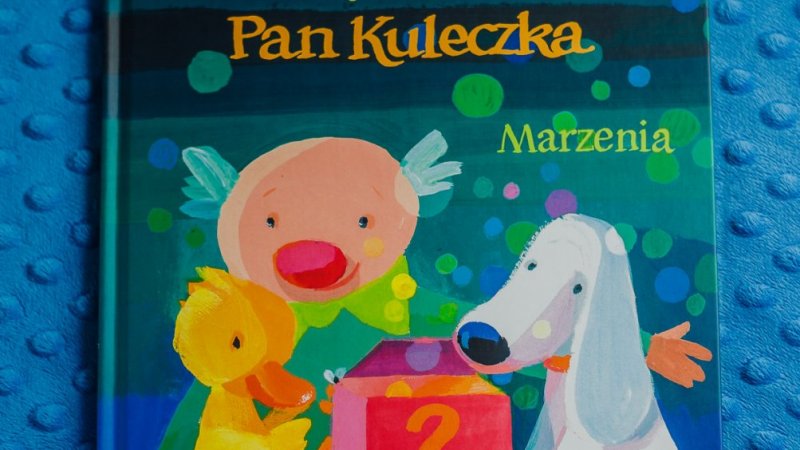 "Marzenia" to siódmy tom opowiadań o Panu Kuleczce autorstwa Wojciecha Widłaka (fot. Ewelina Zielińska)