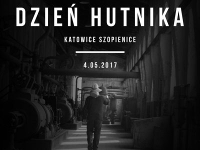Dzień Hutnika obchodzony 4 maja będzie okazją do poznania przemysłowej historii naszego regionu (fot. mat. organizatora)