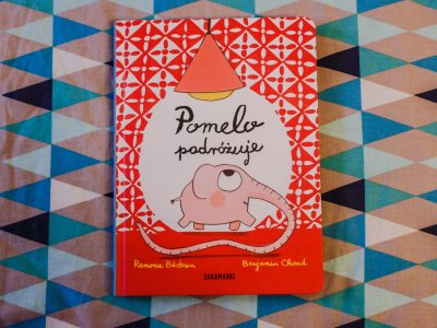 "Pomelo podróżuje" to niezwykłe przygody małego słonia od wydawnictwa Zakamarki (fot. Ewelina Zielińska)